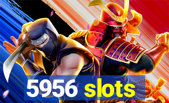 5956 slots